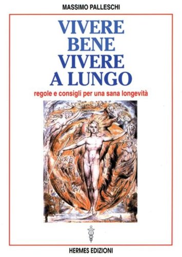 Vivere bene, vivere a lungo. Regole e consigli per una sana longevit&agrave;