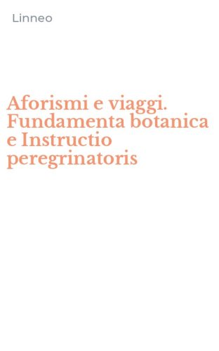 Aforismi e viaggi. Fundamenta botanica e Instructio peregrinatoris