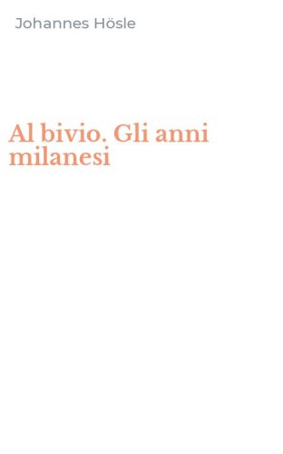 Al bivio. Gli anni milanesi
