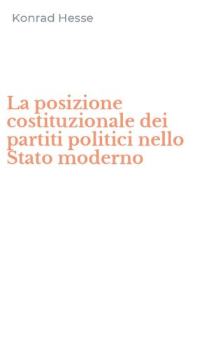 La posizione costituzionale dei partiti politici nello Stato moderno