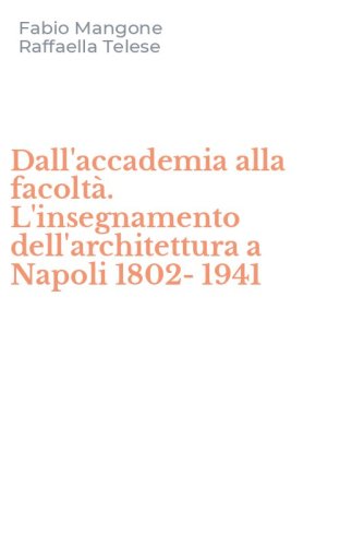 Dall'accademia alla facolt&agrave;. L'insegnamento dell'architettura a Napoli 1802-1941