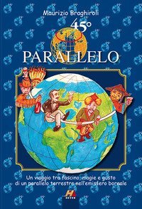 45&ordm; parallelo. Un viaggio tra fascino, magie e gusto di un parallelo terrestre nell'emisfero boreale