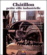 Ch&acirc;tillon petite ville industrielle. Ediz. italiana e francese
