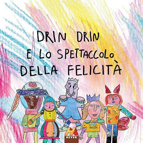Drin Drin e lo spettacolo della felicit&agrave;