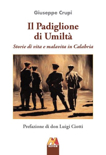 Il padiglione di umilt&agrave;. Storie di vita e malavita in Calabria