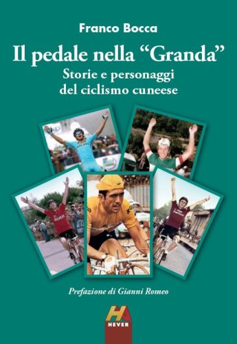 Il pedale nella &laquo;Granda&raquo;. Storie e personaggi del ciclismo cuneese