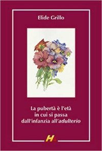 La pubert&agrave; &egrave; l'et&agrave; in cui si passa dall'infanzia all'adulterio. Ricordi di quarant'anni di scuola media