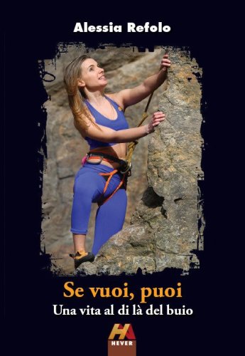 Se vuoi, puoi. Una vita al di l&agrave; del buio