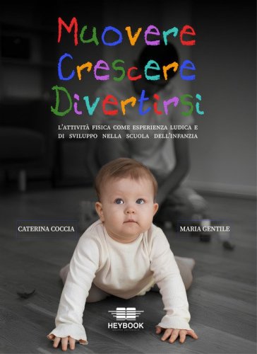 Muovere crescere divertirsi. L'attivit&agrave; fisica come esperienza ludica e di sviluppo nella scuola dell'infanzia