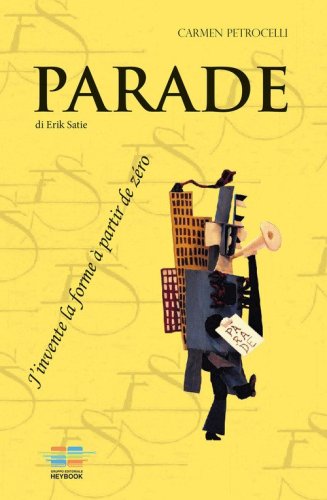 Parade di Erik Satie. J'invente alla forme &agrave; partir de z&eacute;ro