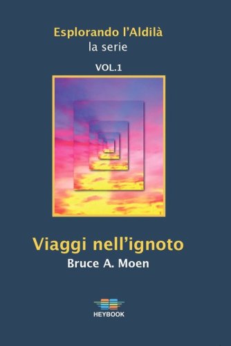 Viaggi nell'ignoto. Esplorando l'Aldil&agrave;