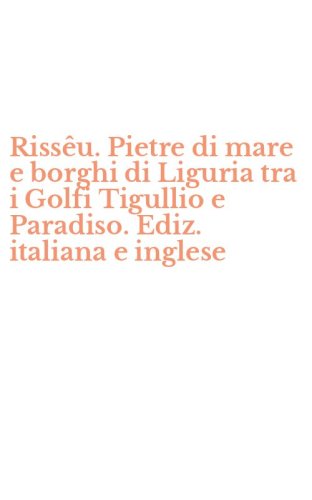 Riss&ecirc;u. Pietre di mare e borghi di Liguria tra i Golfi Tigullio e Paradiso. Ediz. italiana e inglese