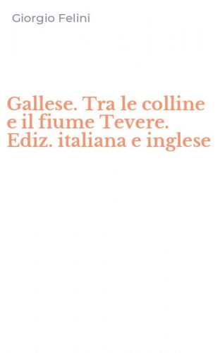 Gallese. Tra le colline e il fiume Tevere. Ediz. italiana e inglese