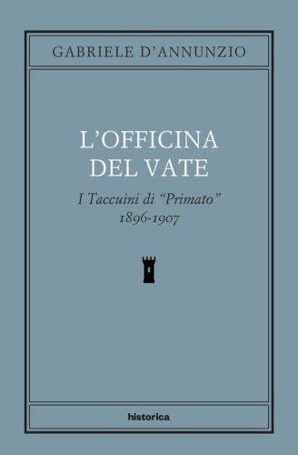 L'officina del Vate. I Taccuini di &laquo;Primato&raquo; 1896-1907