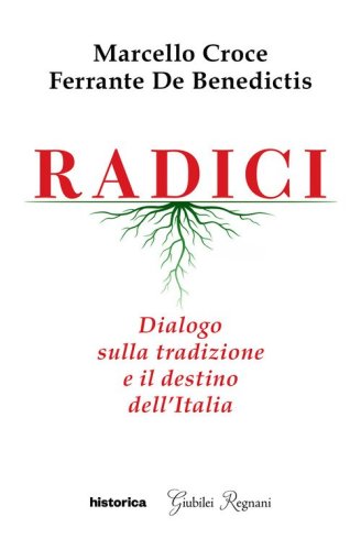 Radici. Dialogo sulla tradizione e il destino dell'Italia