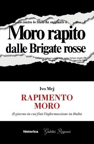 Rapimento Moro. Il giorno in cui fin&igrave; l'informazione in Italia