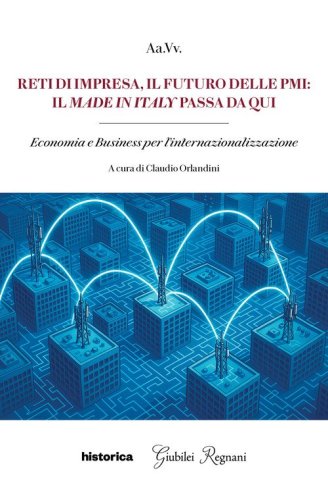Reti di impresa, il futuro delle PMI: il made in Italy passa da qui. Economia e business per l'internazionalizzazione