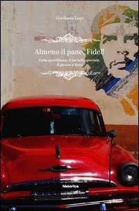 Almeno il pane, Fidel! Cuba quotidiana, il periodo speciale, il potere a Ra&uacute;l