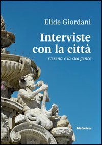Interviste con la citt&agrave;. Cesena e la sua gente