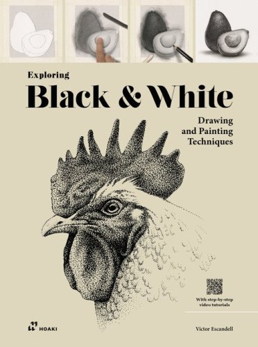 Exploring black & white. Drawing and painting techniques