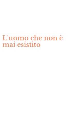 L'uomo che non &egrave; mai esistito