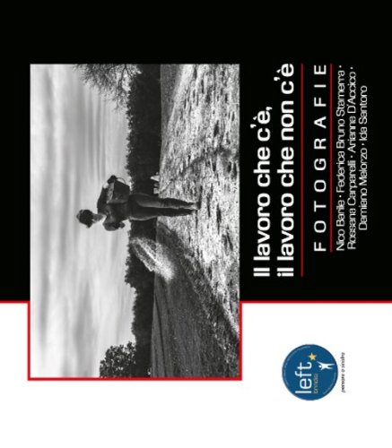 Il lavoro che c'&egrave;, il lavoro che non c'&egrave;. Mostra fotografica