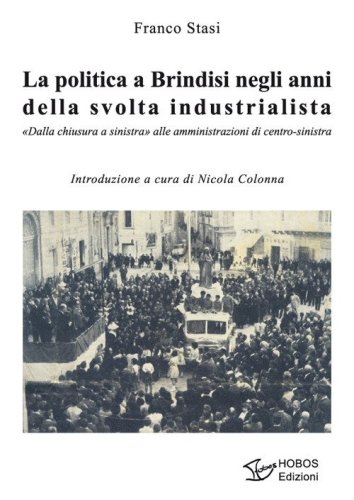 La politica a Brindisi negli anni della svolta industrialista. &laquo;Dalla chiusura a sinistra&raquo; alle amministrazioni di centro-sinistra