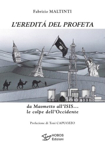 L'eredit&agrave; del profeta. da Maometto all'ISIS... le colpe dell'Occidente