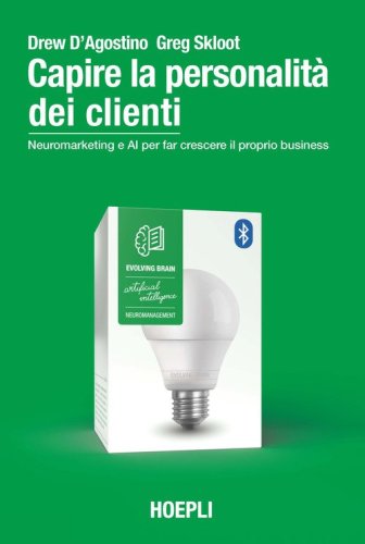 Capire la personalit&agrave; dei clienti. Neuromarketing e AI per far crescere il proprio business