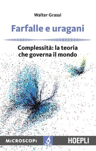 Farfalle e uragani. Complessit&agrave;: la teoria che governa il mondo
