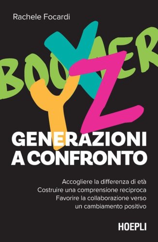 Generazioni a confronto. Accogliere la differenza di et&agrave;. Costruire una comprensione reciproca. Favorire la collaborazione verso un cambiamento positivo
