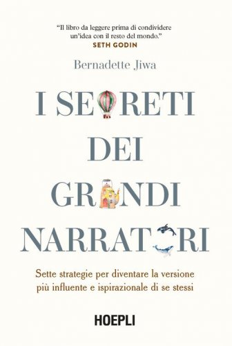 I segreti dei grandi narratori. Sette strategie per diventare la versione pi&ugrave; influente e ispirazionale di se stessi