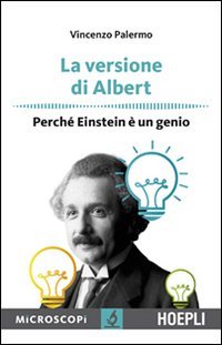 La versione di Albert. Perch&eacute; Einstein &egrave; un genio