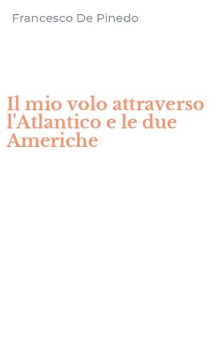 Il mio volo attraverso l'Atlantico e le due Americhe