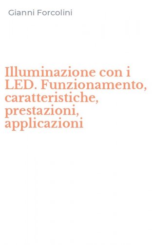 Illuminazione con i LED. Funzionamento, caratteristiche, prestazioni, applicazioni