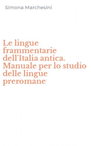 Le lingue frammentarie dell'Italia antica. Manuale per lo studio delle lingue preromane