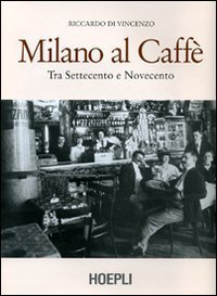 Milano al caff&egrave;. Tra Settecento e Novecento
