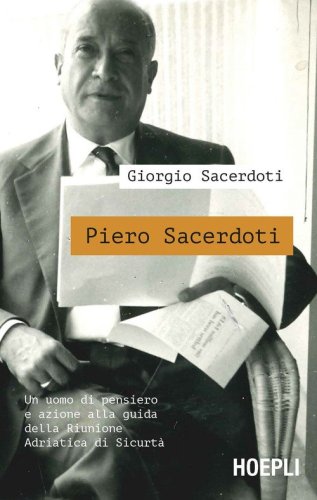 Piero Sacerdoti. Un uomo di pensiero e azione alla guida della Riunione Adriatica di Sicurt&agrave;
