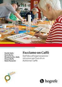Facciamo un caff&egrave;. Dall'idea all'organizzazione: istruzioni per l'uso di un Alzheimer Caff&egrave;