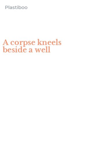 A corpse kneels beside a well