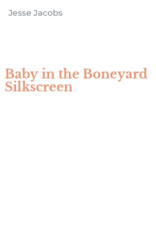 Baby in the Boneyard Silkscreen