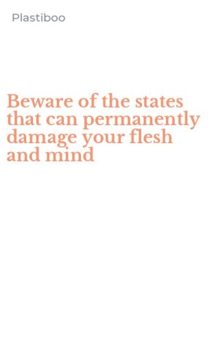 Beware of the states that can permanently damage your flesh and mind