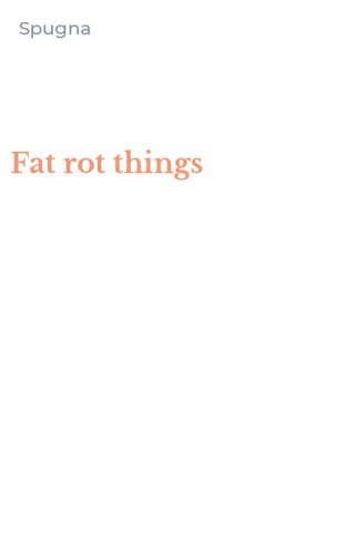 Fat rot things