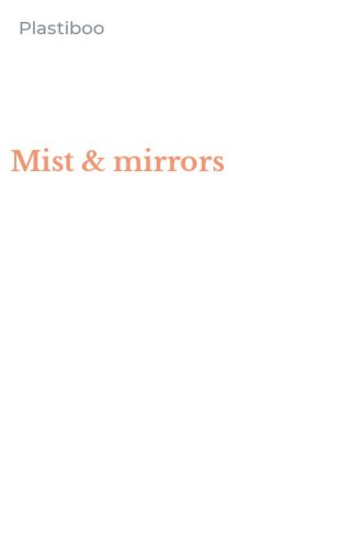 Mist & mirrors