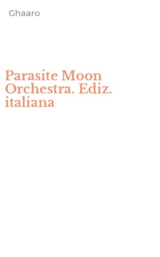 Parasite Moon Orchestra. Ediz. italiana