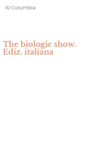 The biologic show. Ediz. italiana