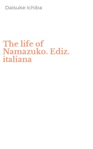 The life of Namazuko. Ediz. italiana