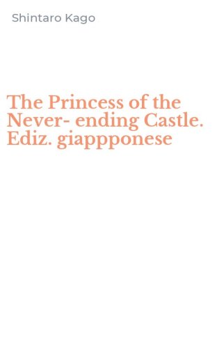 The Princess of the Never-ending Castle. Ediz. giappponese