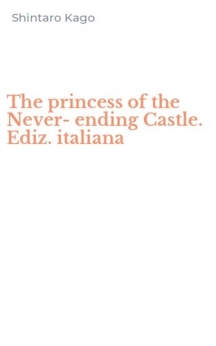 The princess of the Never-ending Castle. Ediz. italiana