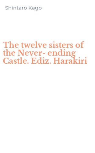 The twelve sisters of the Never-ending Castle. Ediz. Harakiri